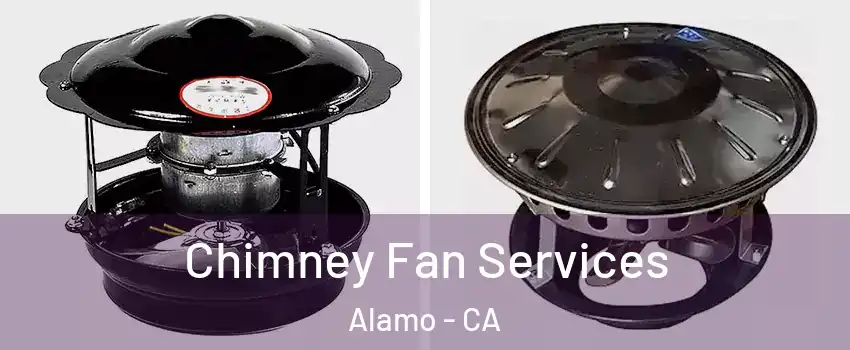  Chimney Fan Services Alamo - CA