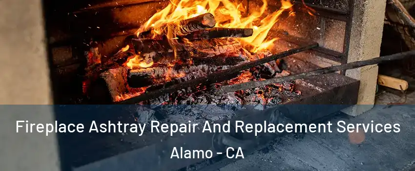  Fireplace Ashtray Repair And Replacement Services Alamo - CA